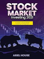STOCK MARKET INVESTING 2021: A Guide To Stock Market Investing For Beginners 
