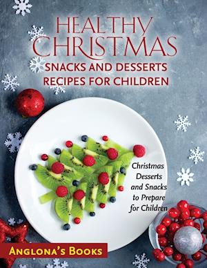 HEALTHY CHRISTMAS SNACKS AND DESSERTS RECIPES FOR CHILDREN