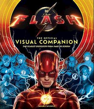 The The Flash: The Official Visual Companion: The Scarlet Speedster from Page to Screen