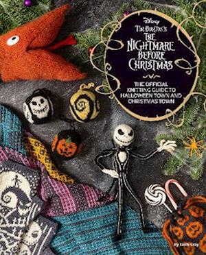 Disney Tim Burton's Nightmare Before Christmas: The Official Knitting Guide to Halloween Town and Christmas Town