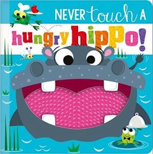NEVER TOUCH A HUNGRY HIPPO!