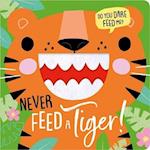 NEVER FEED A TIGER!