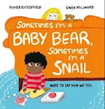 Sometimes I'm a Baby Bear, Sometimes I'm a Snail : Ways to Say How We Feel