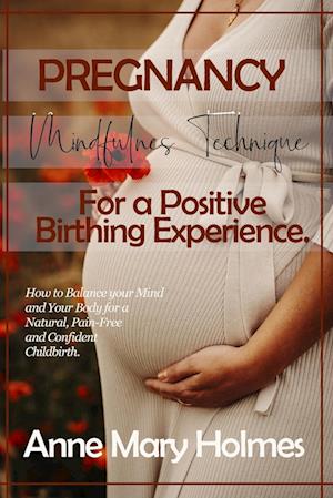 Pregnancy Mindfulness Technique for a Positive Birthing Experience.