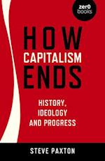 How Capitalism Ends - History, Ideology and Progress