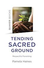 Quaker Quicks - Tending Sacred Ground