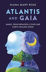 Atlantis and Gaia – Magic, Reincarnation, Covid and Earth Healing Today