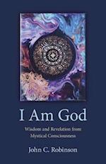 I Am God – Wisdom and Revelation from Mystical Consciousness