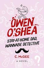 Owen O`Shea – Stay–At–Home Dad, Wannabe Detective: A Novel