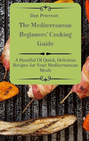 The Mediterranean Beginners' Cooking Guide