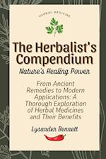 The Herbalist's Compendium: From Ancient Remedies to Modern Applications: A Thorough Exploration of Herbal Medicines and Their Benefits 