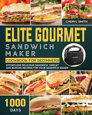 Elite Gourmet Sandwich Maker Cookbook for Beginners