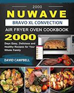 2000 NuWave Bravo XL Convection Air Fryer Oven Cookbook