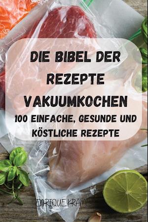 DIE BIBEL DER REZEPTE VAKUUMKOCHEN