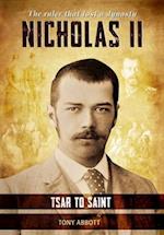 Nicholas II - Tsar to Saint: The ruler that lost a dynasty 