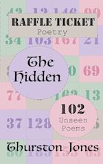 Raffle Ticket Poetry. The Hidden: 102 Unseen Poems 