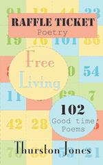 Raffle Ticket Poetry. Free Living: 102 Good Time Poems 