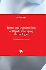 Trends and Opportunities of Rapid Prototyping Technologies 