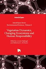 Vegetation Dynamics, Changing Ecosystems and Human Responsibility 