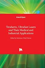 Terahertz, Ultrafast Lasers and Their Medical and Industrial Applications 