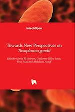 Towards New Perspectives on Toxoplasma gondii 