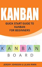 Kanban: Quick Start Guide to Kanban For Beginners 