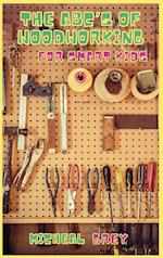 The ABC's of Woodworking for Smart Kids