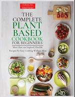 The Complete Plant  Based Cookbook  for Beginners