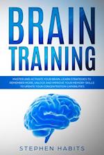 Brain Training: Master and activate your brain, learn strategies to remember more, unlock and improve your memory skills to update your concentration 