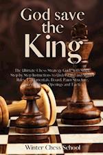 God save the King: The Ultimate Chess Strategy Guide with Simple Step by Step Instructions to Understand and Master Rules, Fundamentals, Board, Pawn S