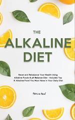 The Alkaline Diet: Reset and Rebalance Your Health Using Alkaline Foods & pH Balance Diet - Includes Top 6 Alkaline Food You Must Have in Your Daily D