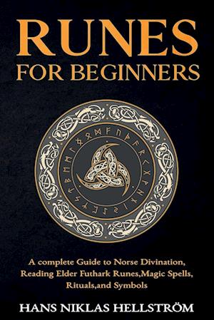 Runes for Beginners: complete Guide to Norse Divination, Reading Elder Futhark Runes,Magic Spells, Rituals,and Symbols