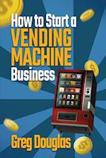 How to Start a Vending Machine Business