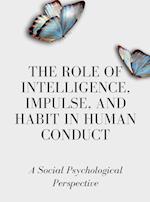 The Role of Intelligence, Impulse, and Habit in Human Conduct