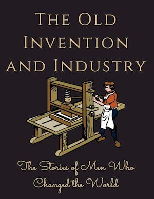 The Old Invention and Industry: The Old Invention and Industry