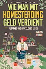 Wie man mit Homesteading Geld verdient