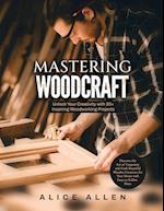 Mastering Woodcraft: Unlock Your Creativity with 20+ Inspiring Woodworking Projects: Discover the Art of Carpentry and Craft Beautiful Wooden Creation