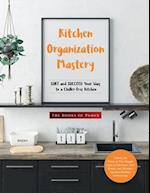 Kitchen Organization Mastery: SORT and SUCCEED Your Way to a Clutter-Free Kitchen 