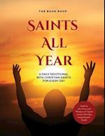 Saints All Year: A Daily Devotional with Christian Saints for Every Day: Explore the Lives and Wisdom of Saints in this 365-Day Inspirational Guide 