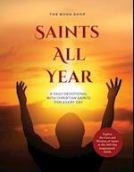 Saints All Year: A Daily Devotional with Christian Saints for Every Day: Explore the Lives and Wisdom of Saints in this 365-Day Inspirational Guide 