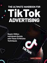 The Ultimate Handbook for TikTok Advertising: Reach 1 Billion Individuals Quickly with These 10 Minutes Techniques 
