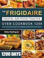 The Frigidaire Digital Air Fryer Toaster Oven Cookbook 1200