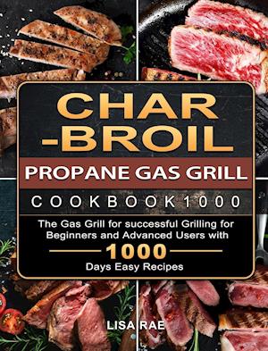 røre ved accelerator Vi ses Få Char-Broil Propane Gas Grill Cookbook1000 af Lisa Rae som Hardback bog  på engelsk - 9781803670317