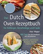 Das Dutch Oven Rezeptbuch für Anfänger, Berufstätige und Faule 2021