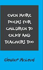 Even More Poems for Children to Enjoy and Teachers Too 