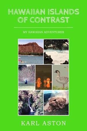 Hawaiian Islands of Contrast: My Hawaiian Adventures