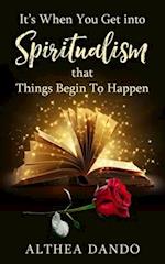 It's When You Get into Spiritualism that Things Begin To Happen