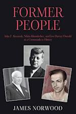 Former People: John F. Kennedy, Nikita Khrushchev, and Lee Harvey Oswald at a Crossroads in History 