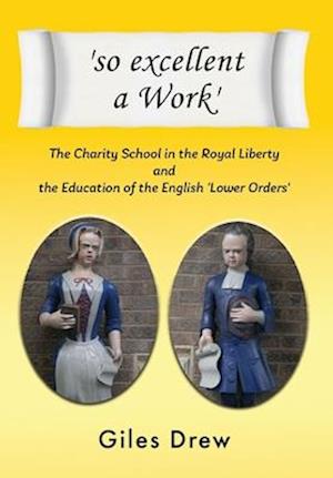 'so excellent a Work': The Charity School in the Royal Liberty and the Education of the English 'Lower Orders'