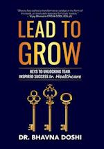 Lead to Grow: Keys to Unlocking Team Inspired Success in Healthcare 